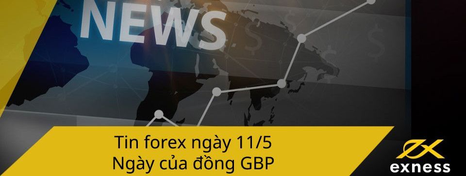 Tin forex ngày 11/5 - Ngày của Bảng Anh