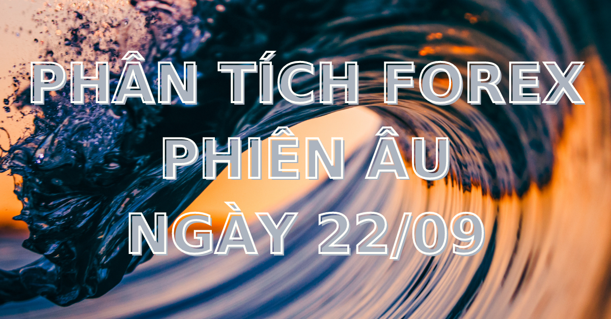 Phân tích FOREX phiên Âu ngày 22/09 - Một số mô hình và vùng giá cần lưu ý