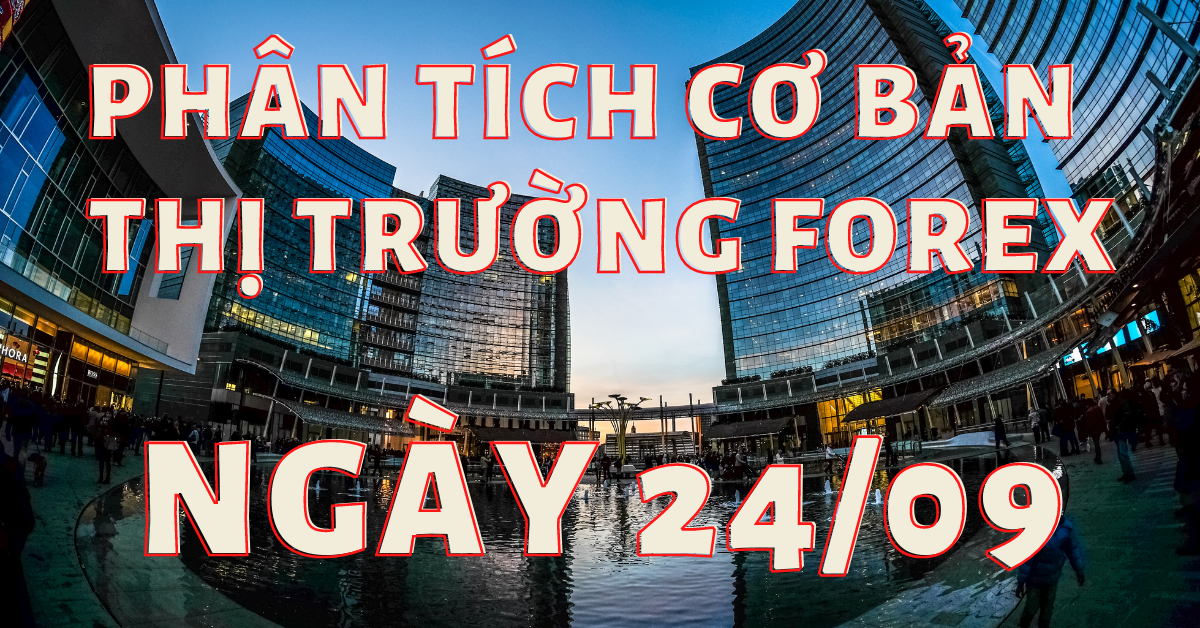 Phân tích cơ bản Forex ngày 24/09 - Con đường nào cho thị trường FX?