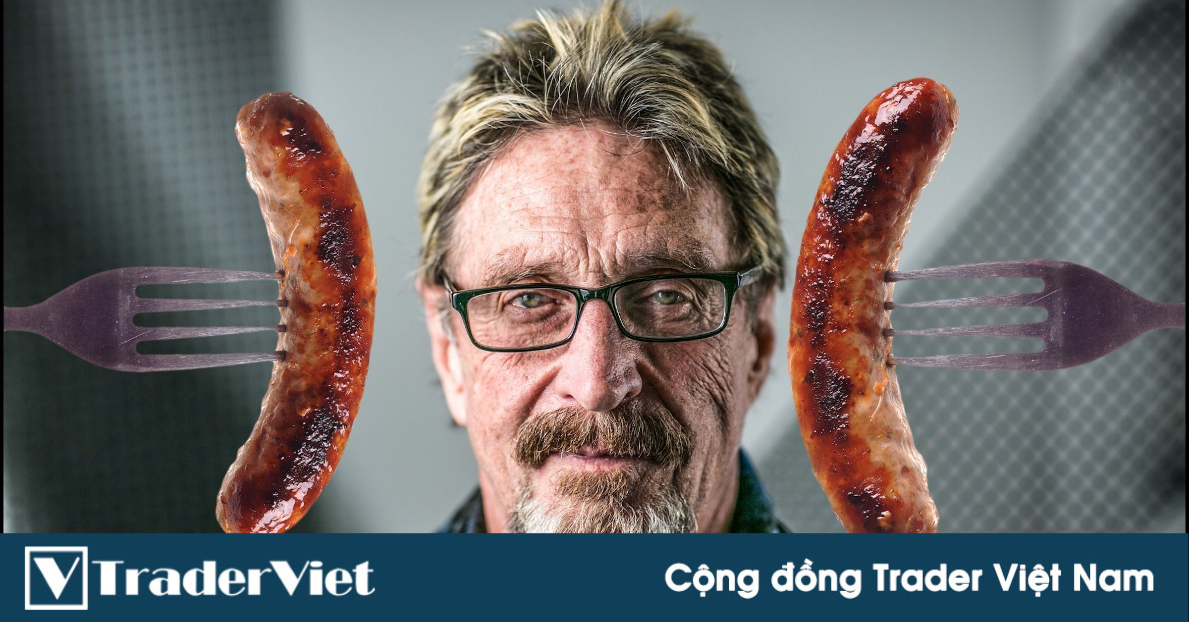 John McAfee - "Thánh ăn trym" bị bắt vì tội trốn thuế