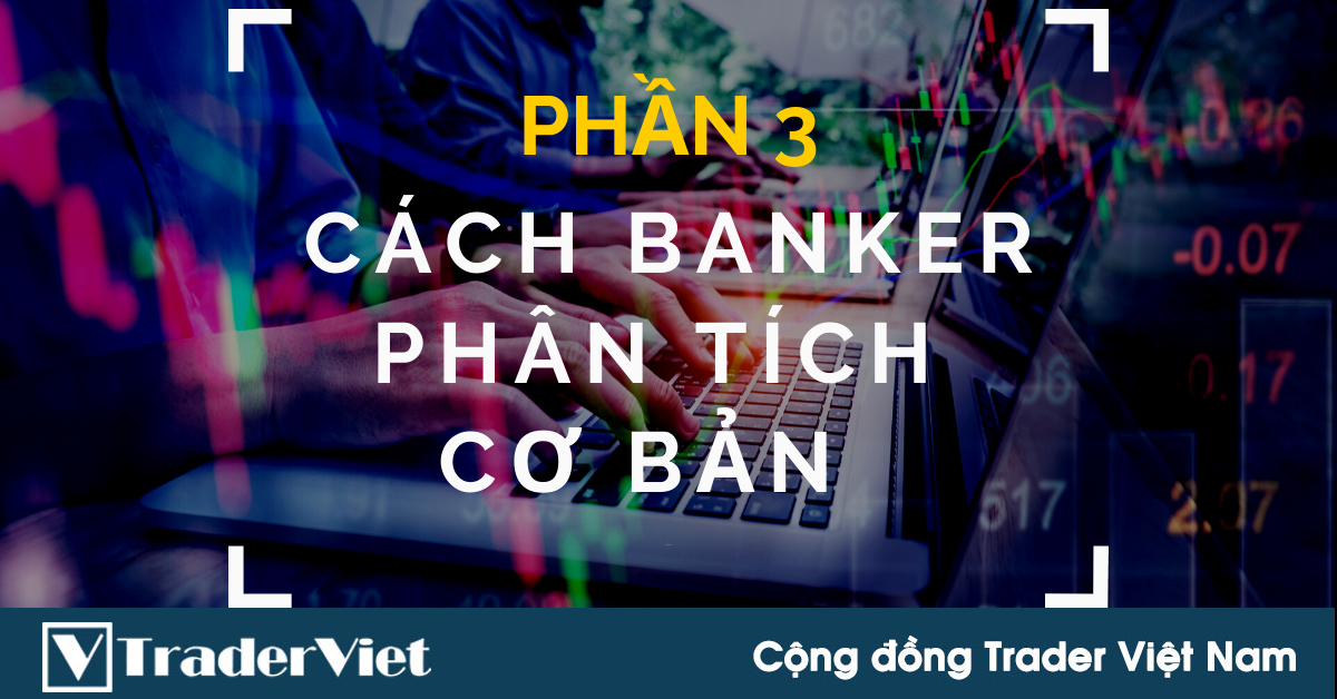 [Series chuyên sâu] Banker giao dịch Forex thế nào? (Phần 3)