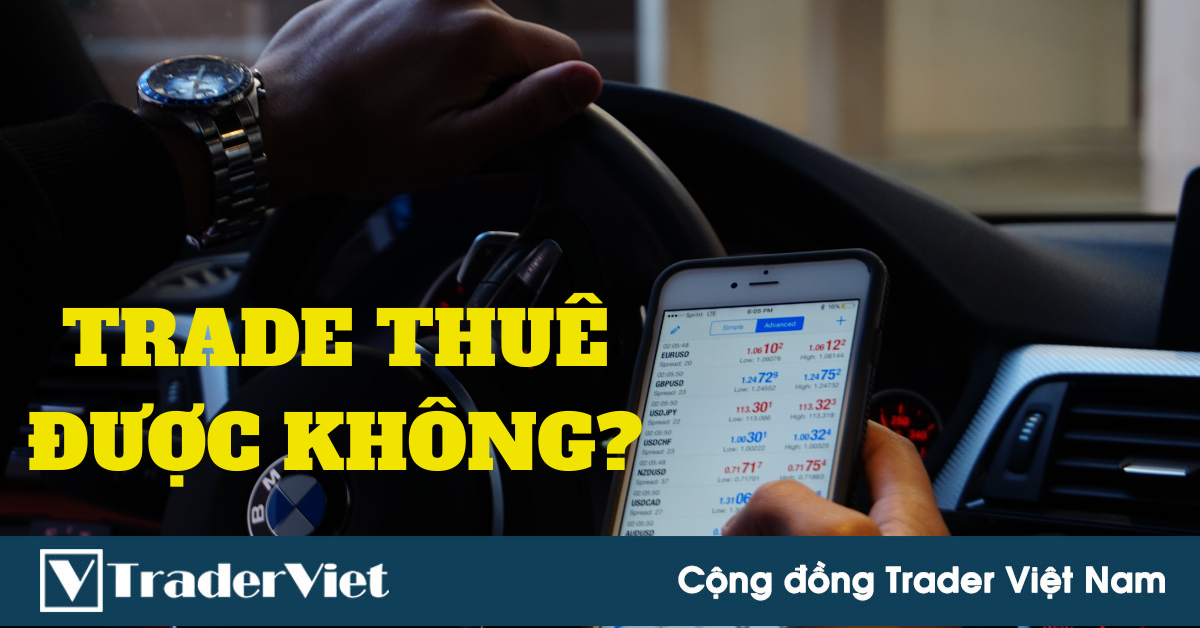(Trader hỏi) Rủi ro nào khi trade thuê?