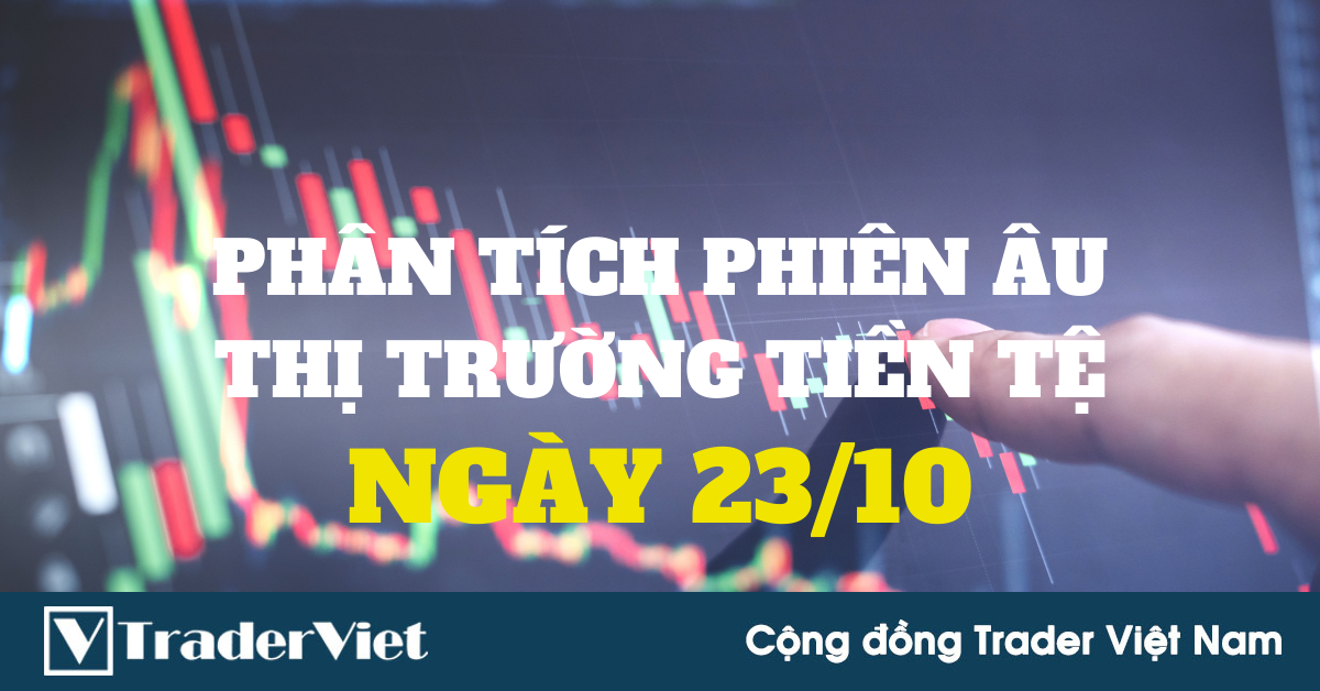 Phân tích Forex phiên Âu ngày 23/10 - Một số mô hình và vùng giá cần lưu ý