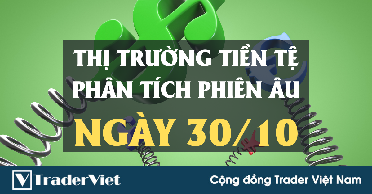Phân tích Forex phiên Âu ngày 30/10 - Một số mô hình và vùng giá cần lưu ý