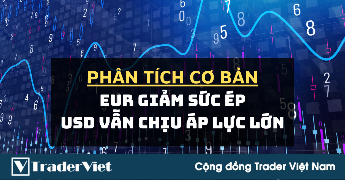 Phân tích cơ bản Forex ngày 18/11 - EUR giảm sức ép. USD vẫn chịu áp lực lớn