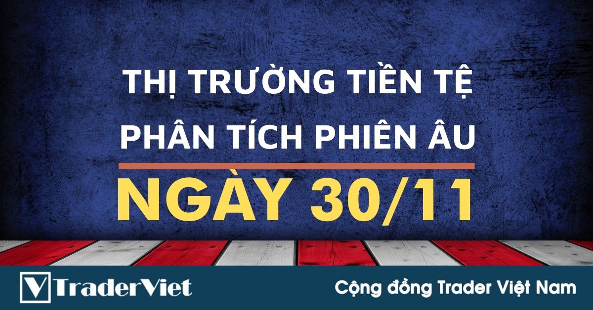 Phân tích Forex phiên Âu ngày 30/11 - Một số mô hình và vùng giá cần lưu ý