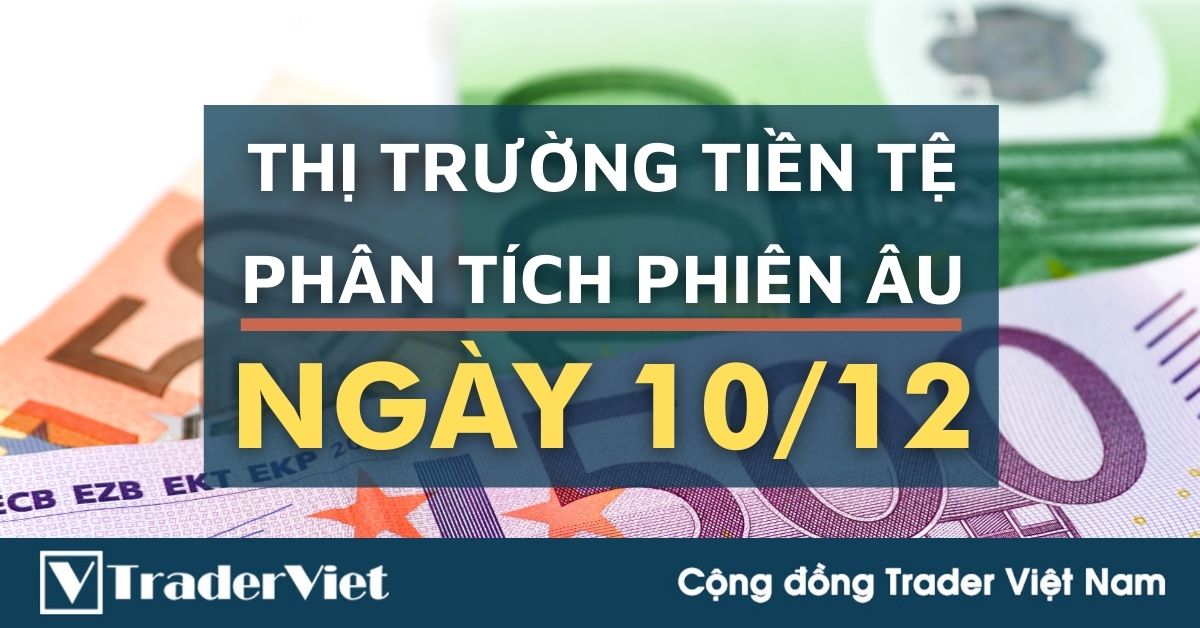 Phân tích Forex phiên Âu ngày 10/12 - Một số mô hình và vùng giá cần lưu ý