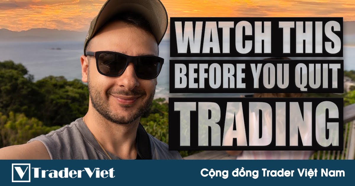 Tâm sự của một full-time trader và lời khuyên cho những ai muốn bỏ cuộc giữa đường...