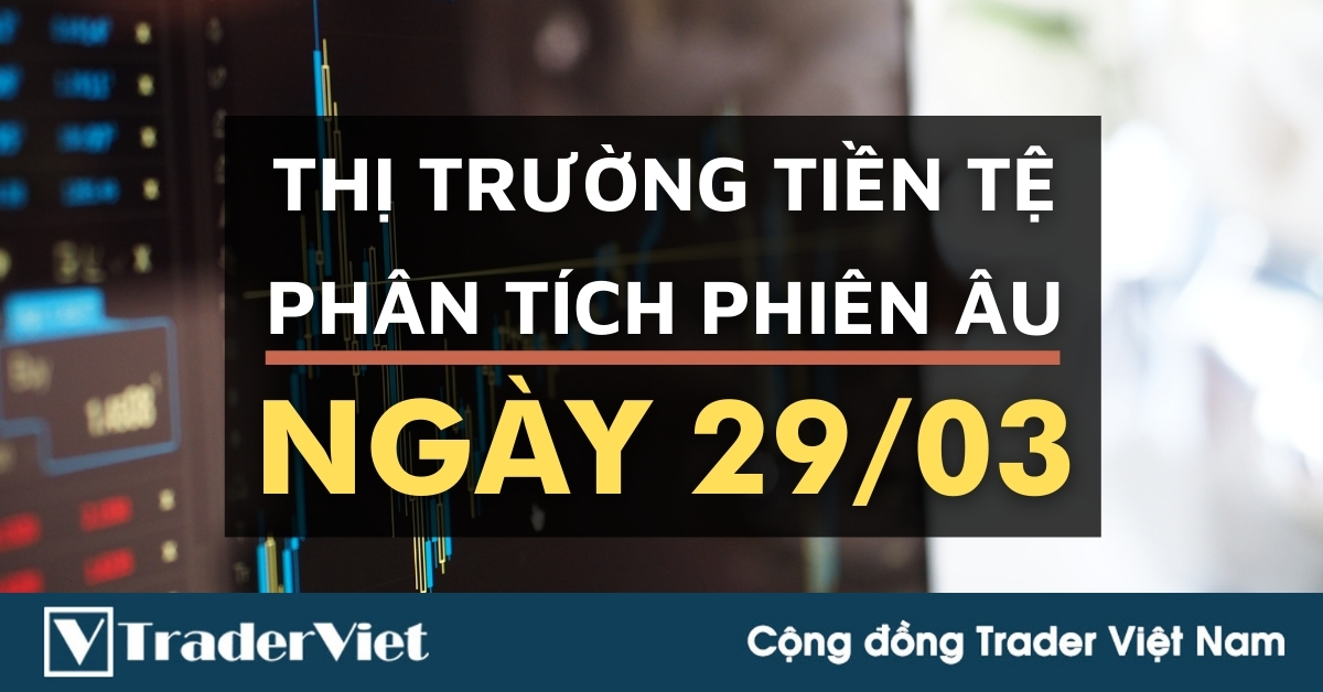 Phân tích Forex phiên Âu ngày 29/03 - Một số mô hình và vùng giá cần lưu ý