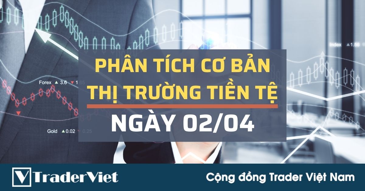 Phân tích cơ bản Forex ngày 02/04 - Bom tấn Nonfarm tiếp lực hay đảo chiều USD hôm nay?