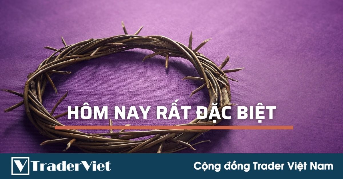 Hôm nay nhiều nước nghỉ lễ nhưng vẫn nóng. Anh em Trader cần lưu ý gì?