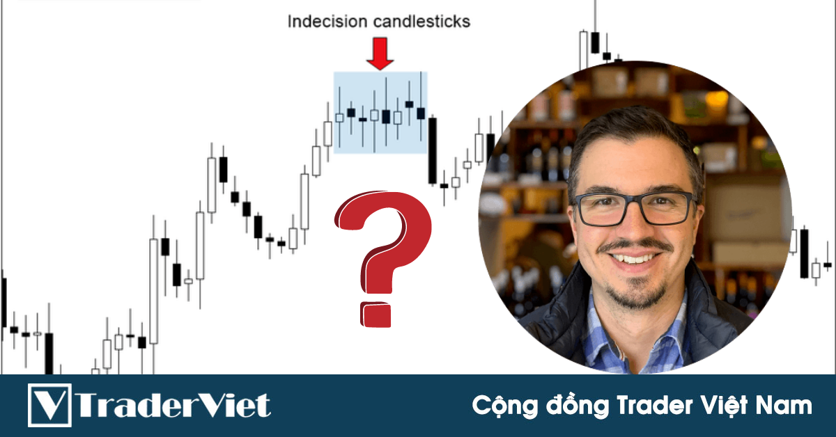 Nên làm gì với hành động giá thiếu quyết đoán? Cùng nghe lời khuyên từ trader với hơn 10 năm kinh nghiệm...