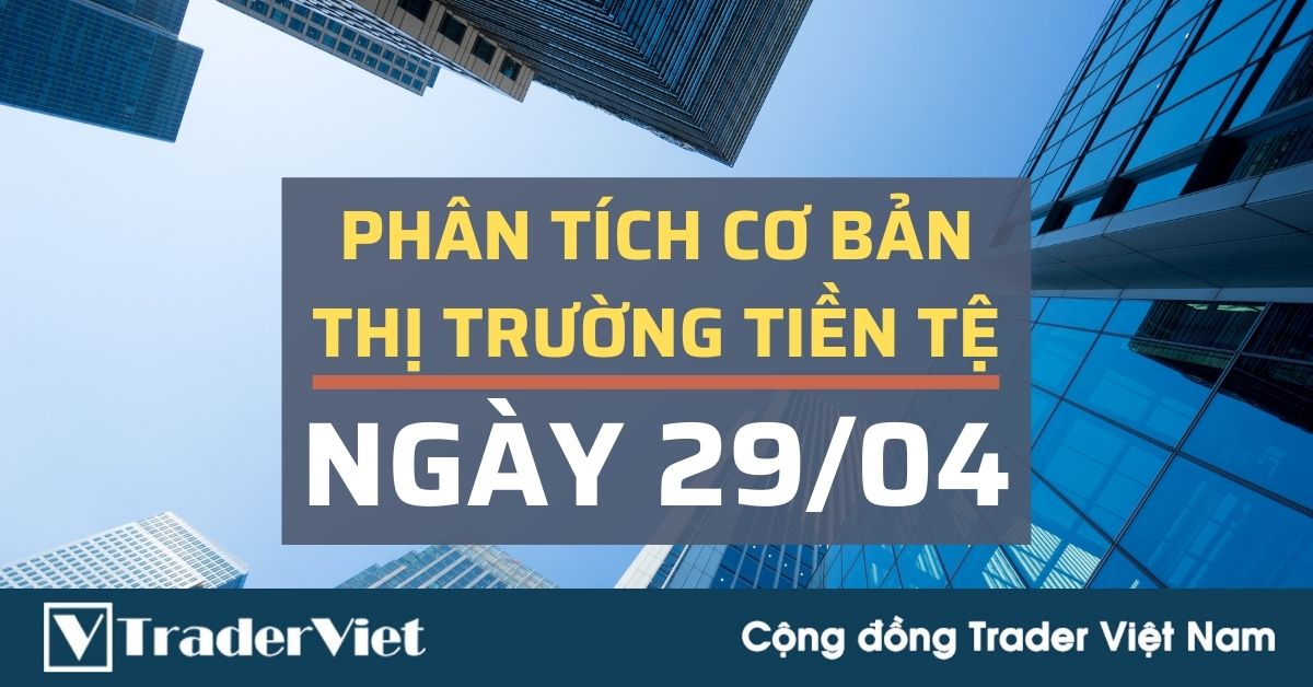 Phân tích cơ bản Forex ngày 29/04 - FOMC gây tác động lớn đến USD. Những tiêu điểm mới trong ngày