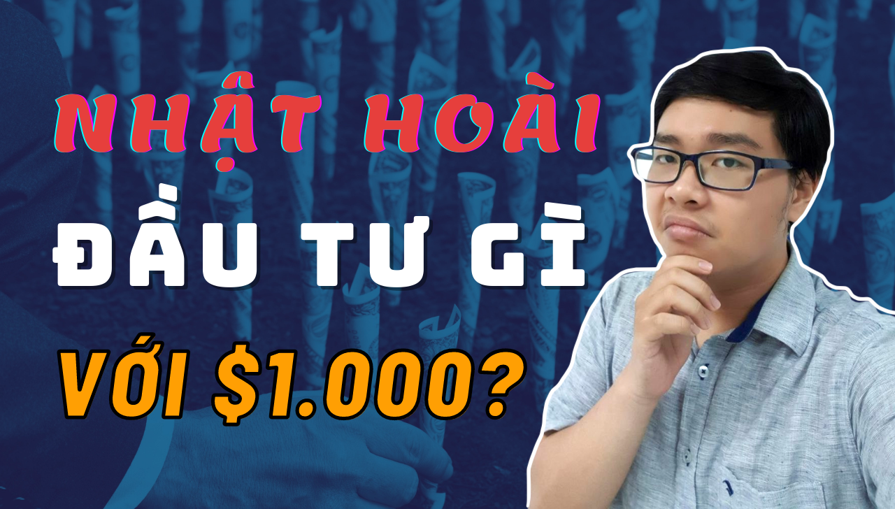 Nhật Hoài Sẽ Đầu Tư Gì Với 1,000 USD?