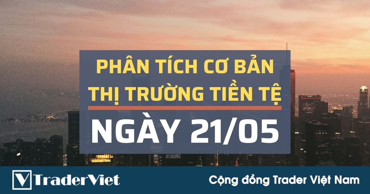 Phân tích cơ bản Forex ngày 21/05 - FX Trader sẽ thất vọng vì dữ liệu kinh tế hôm nay?