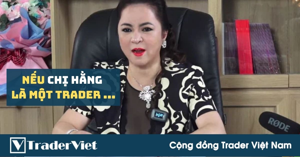 Nếu chị Hằng Lò Vôi là một Trader ....