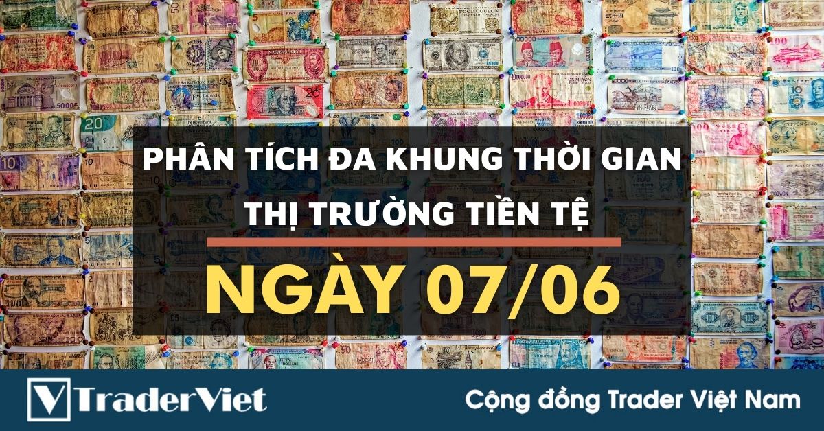 Phân tích Forex đa khung thời gian - Phiên Âu ngày 07/06