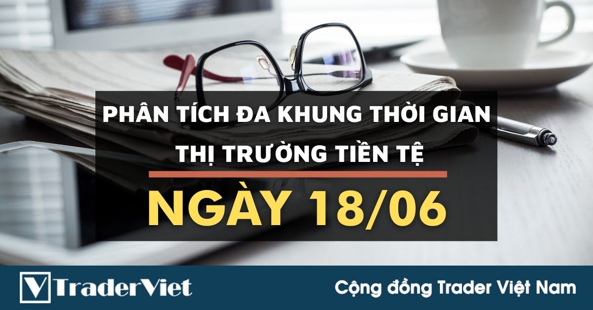Phân tích Forex đa khung thời gian - Phiên Âu ngày 18/06: Gió chiều nào theo chiều nấy