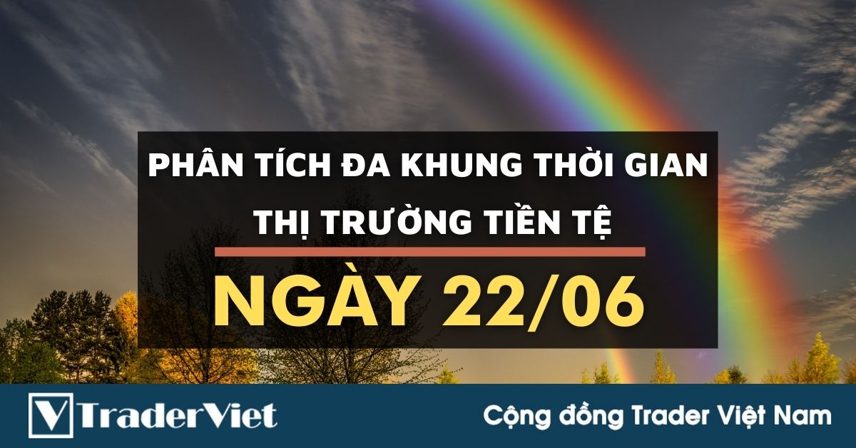 Phân tích Forex đa khung thời gian - Phiên Âu ngày 22/06: Quay đầu mạnh mẽ!