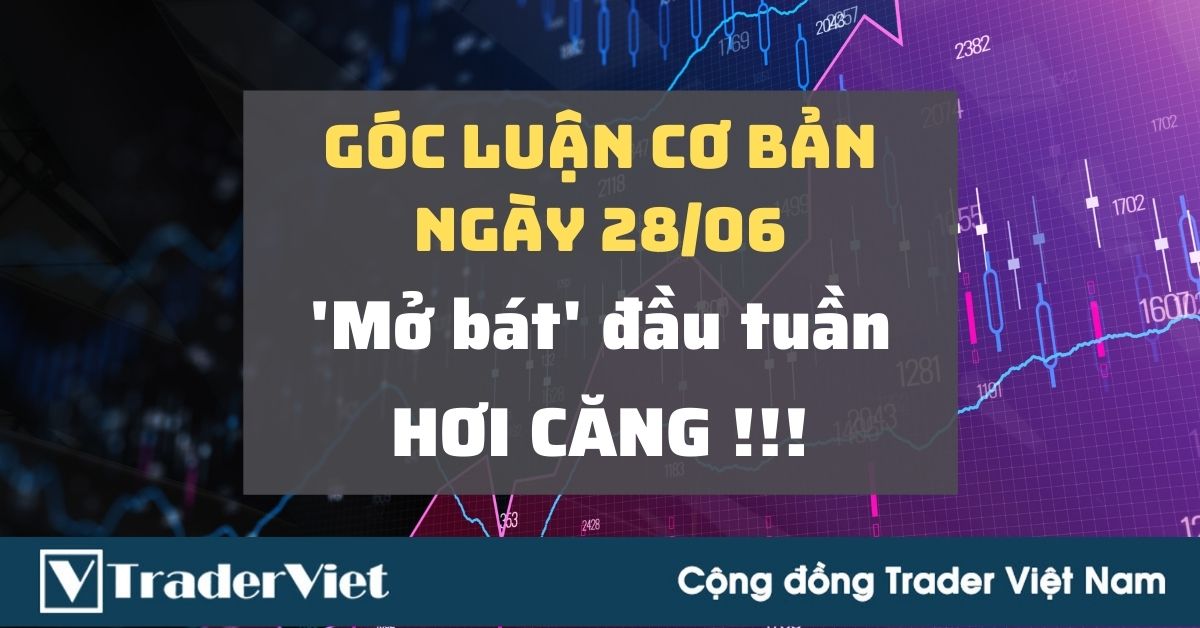 Góc Luận Cơ Bản 28/06: "Mở Bát" đầu tuần hơi Căng!!