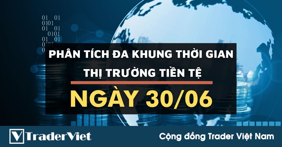 Phân tích Forex đa khung thời gian - Phiên Âu ngày 30/06: Cuối tháng, cuối quý, cuối nửa năm