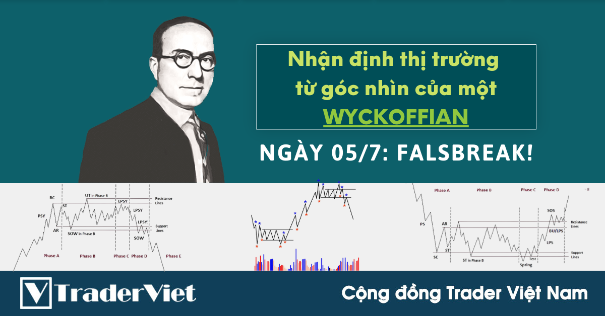 Nhận định Thị Trường dưới góc nhìn của một Wyckoffian ngày 05/7: Falsbreak!
