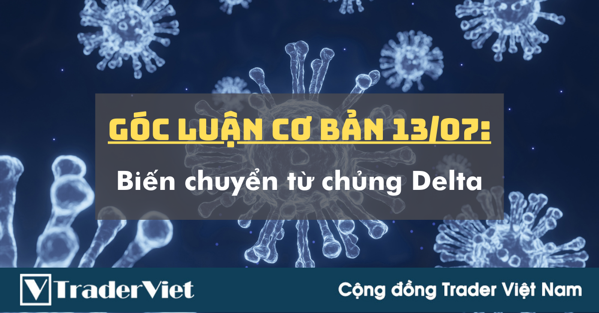 Góc Luận Cơ Bản 13/07: Biến chuyển từ chủng Delta