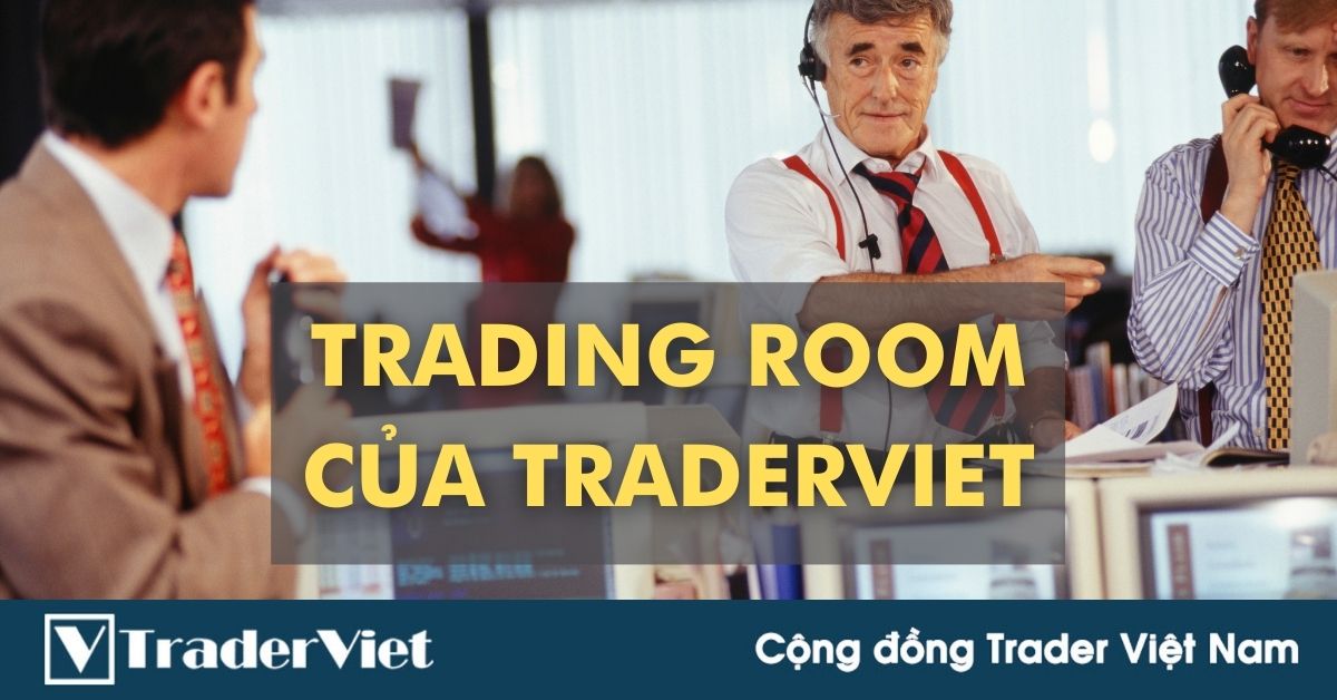 (Vui vẻ) Chuyện TraderViet mở Trading Room và bị quá tải