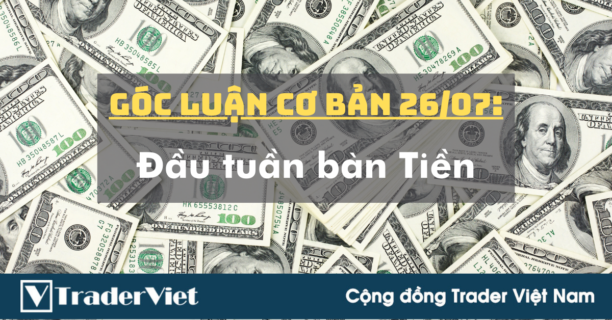 Góc Luận Cơ Bản 26/07: Đầu tuần bàn Tiền