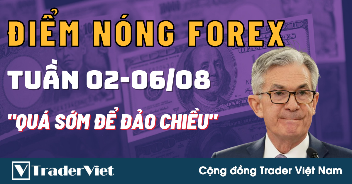 Điểm Nóng Forex Tuần 02-06/08 ✅ - Quá Sớm Để Mong Chờ Một Sự Đảo Chiều!