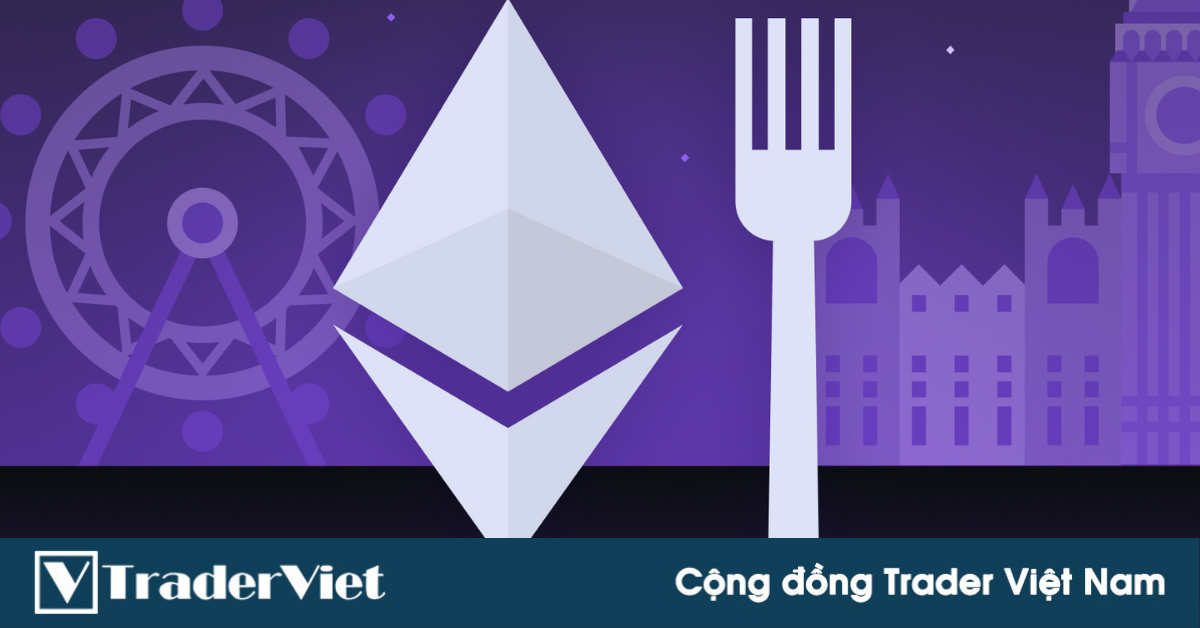 Tất tần tật về hard fork London của Ethereum!