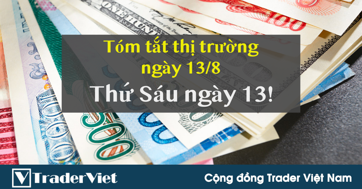 Tóm tắt diễn biến thị trường sau phiên Mỹ - đầu phiên Á ngày 13/8: Thứ Sáu ngày 13!