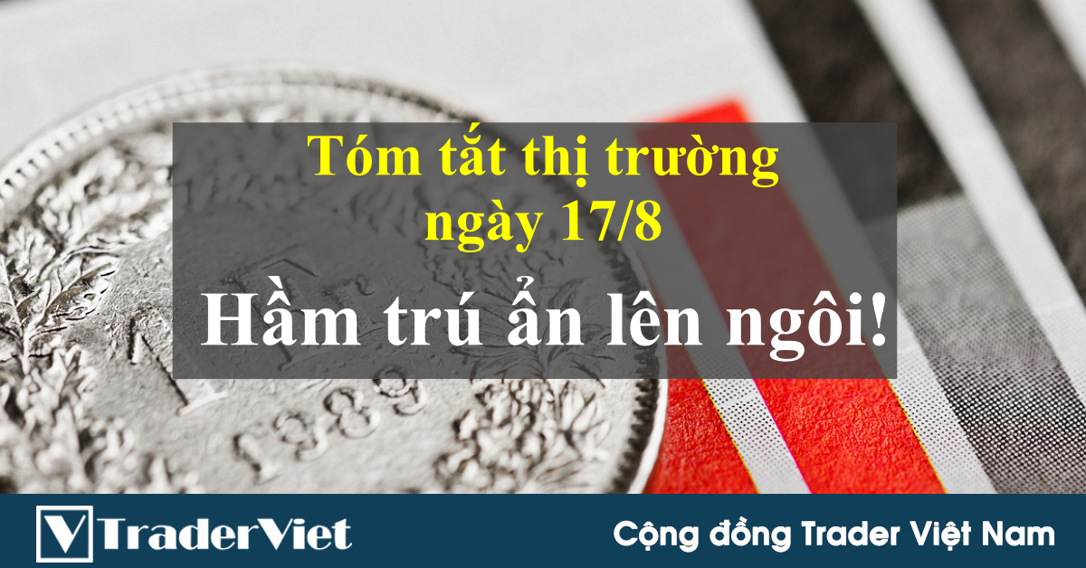 Tóm tắt diễn biến thị trường sau phiên Mỹ - đầu phiên Á ngày 17/8: Hầm trú ẩn lên ngôi!