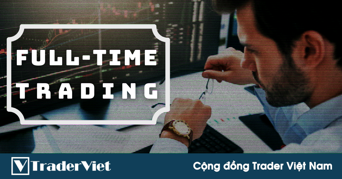 Điều kiện "thiết yếu" bạn cần đáp ứng nếu muốn bắt đầu giao dịch toàn thời gian là gì?