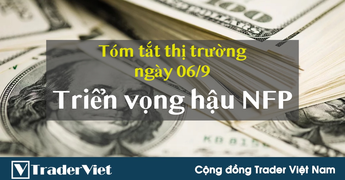 Tóm tắt diễn biến thị trường sau phiên Mỹ - đầu phiên Á ngày 06/9: Triển vọng hậu NFP