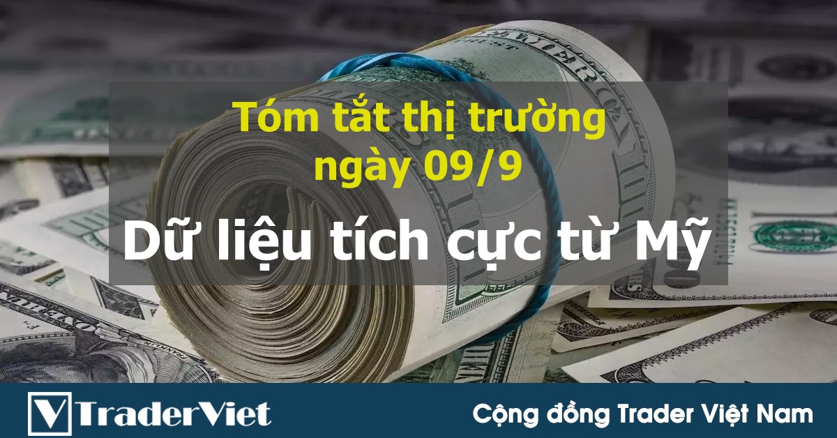 Tóm tắt diễn biến thị trường sau phiên Mỹ - đầu phiên Á ngày 09/9: Dữ liệu tích cực từ Mỹ