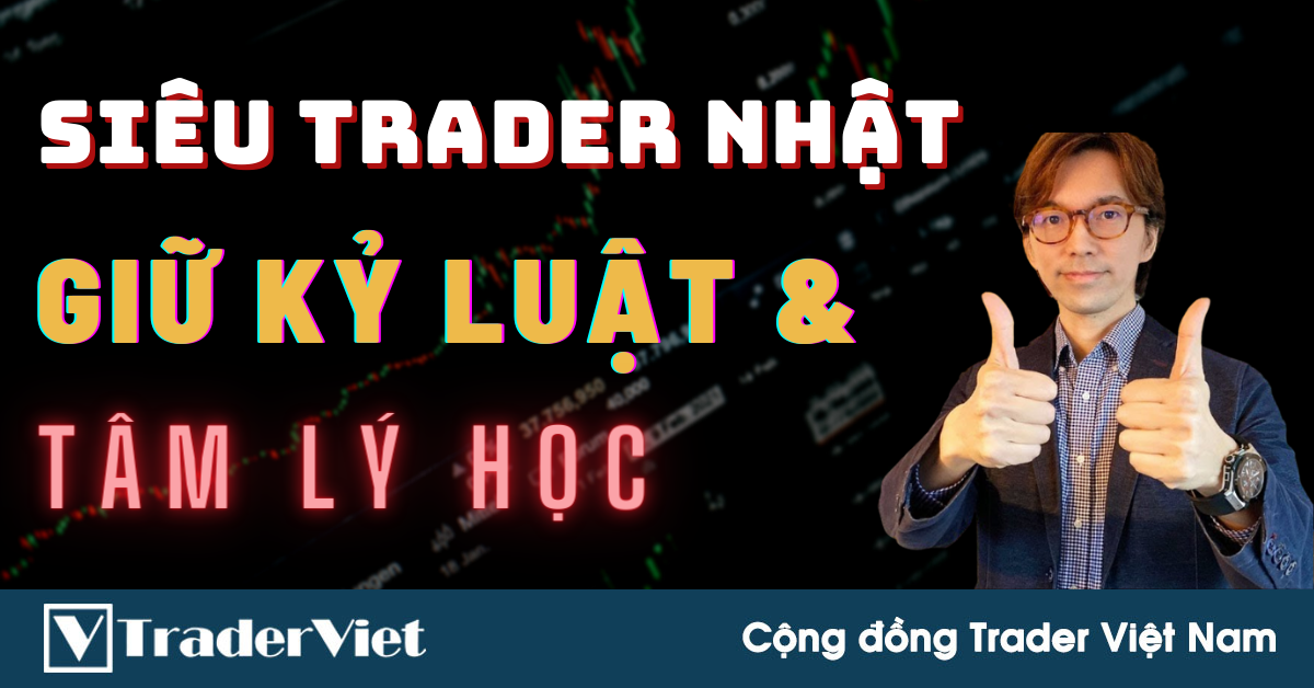 SIÊU TRADER NHẬT Bật Mí Cách Giúp Trader Giữ Kỷ Luật Giao Dịch Dựa Trên Tâm Lý Học