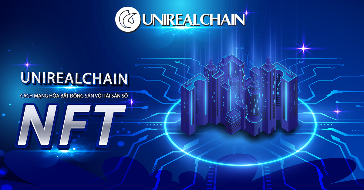 Unirealchain - Cách mạng hóa bất động sản với tài sản số NFT