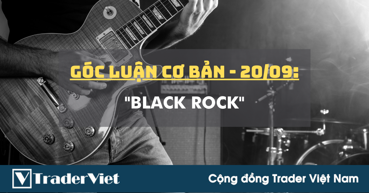 Góc Luận Cơ bản 20/09: "Black Rock"