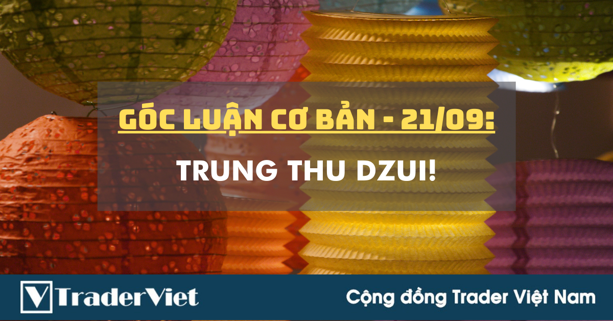 Góc Luận Cơ Bản 21/09: Trung Thu dzui!