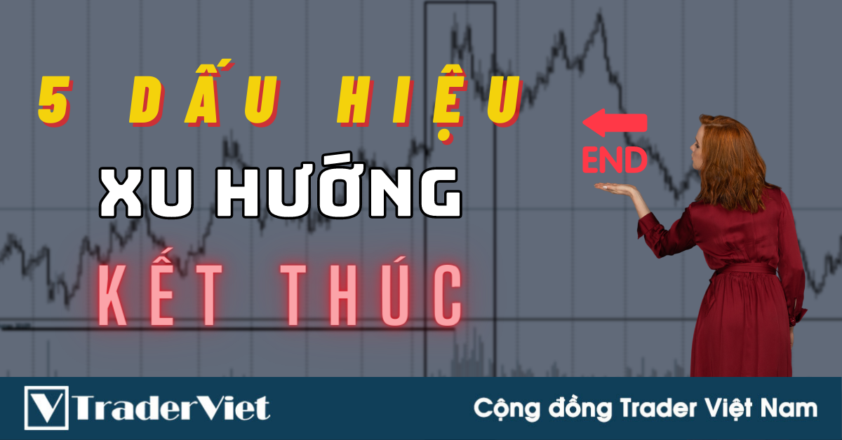 5 Dấu Hiệu Mạnh Mẽ Cho Thấy Xu Hướng Đang Kết Thúc
