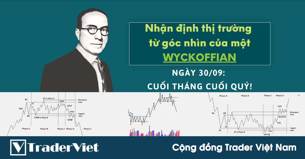 Nhận định Thị Trường dưới góc nhìn của một Wyckoffian - 30/9: Cuối tháng Cuối quý!