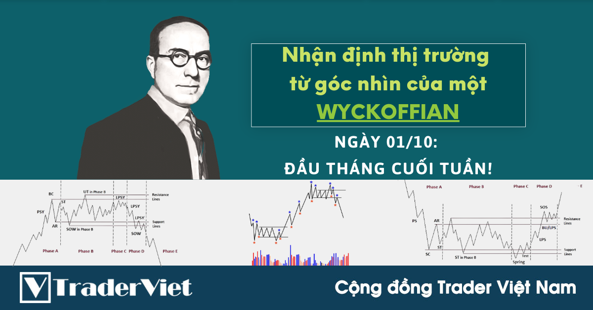 Nhận định Thị Trường dưới góc nhìn của một Wyckoffian - 01/10: Đầu tháng cuối tuần!