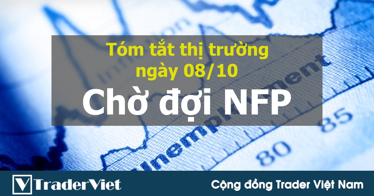 Tóm tắt diễn biến thị trường sau phiên Mỹ - đầu phiên Á ngày 08/10: Chờ đợi NFP!