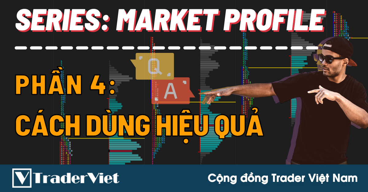 Tất Tần Tật Về MARKET PROFILE - PHẦN 4: Cách Dùng MP Hiệu Quả & Hỏi Đáp