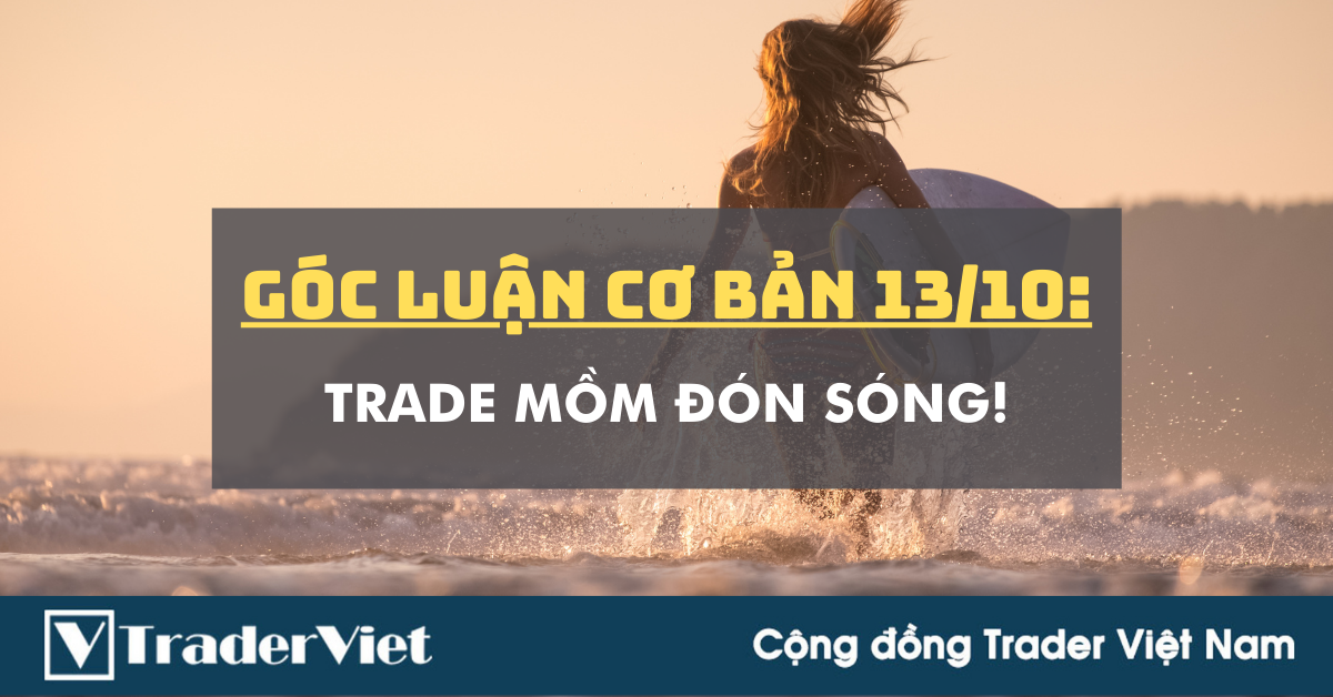 Góc Luận Cơ Bản 13/10: Trade Mồm đón sóng!