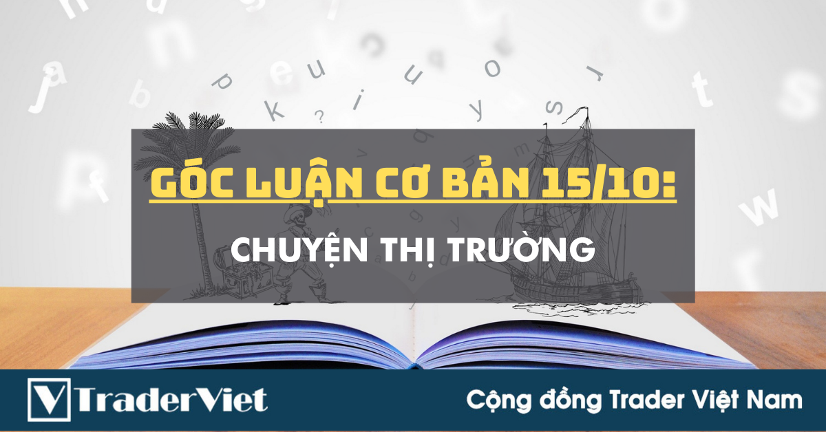 Góc Luận Cơ Bản 15/10: Chuyện Thị Trường