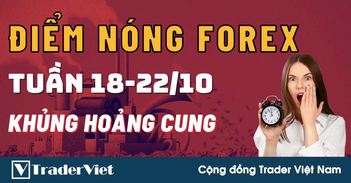 Điểm Nóng Forex Tuần 18-22/10 - KHỦNG HOẢNG CUNG
