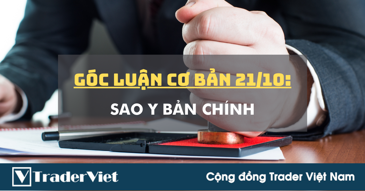 Góc nhìn Cơ bản 21/10: Sao y Bản Chính