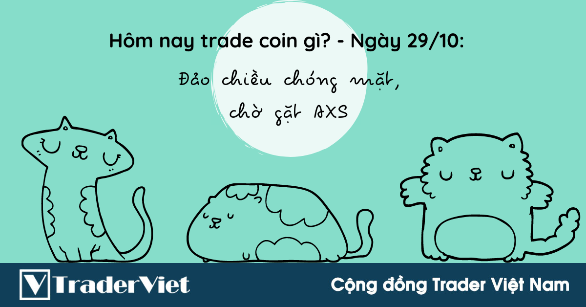 Hôm nay trade coin gì? - Ngày 29/10: Đảo chiều chóng mặt, chờ gặt AXS